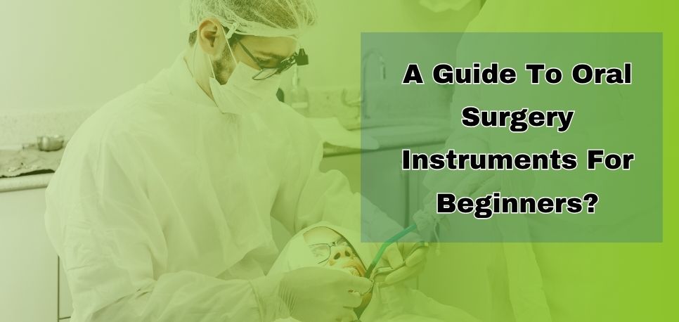 A Guide To Oral Surgery Instruments For Beginners